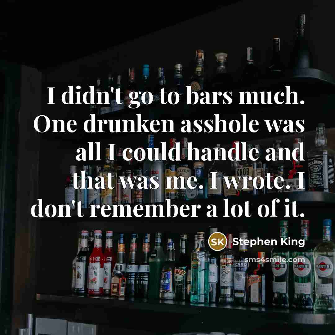 “I didn't go to bars much. One drunken asshole was…” quote by Stephen King