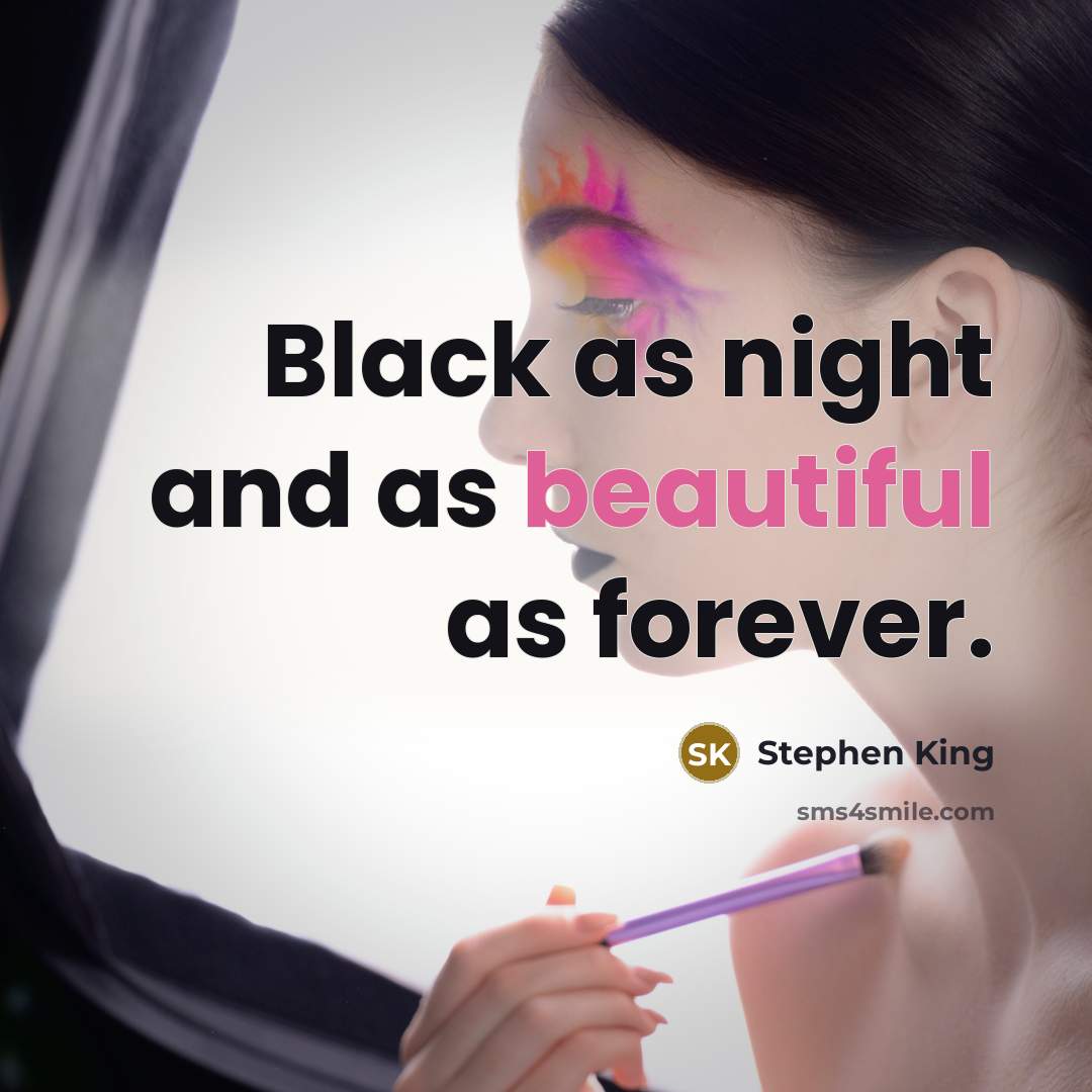 “Black as night and as beautiful as forever.…” quote by Stephen King