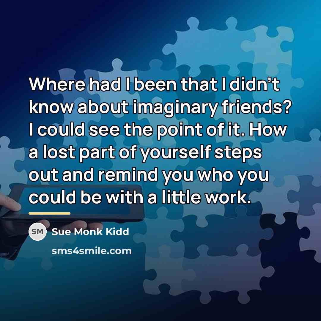 “Where had I been that I didn't know about imaginary…” quote by Sue Monk Kidd