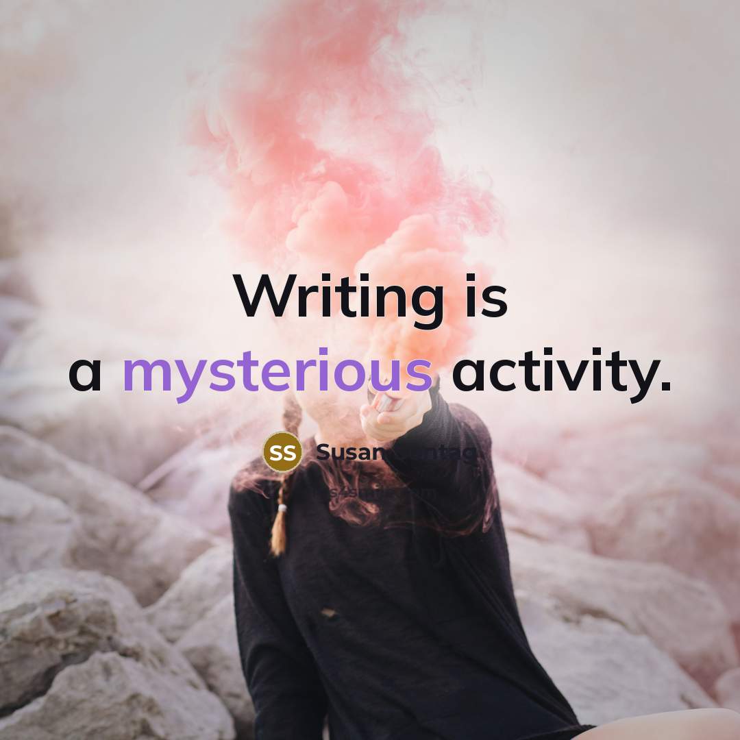 “Writing is a mysterious activity.…” quote by Susan Sontag