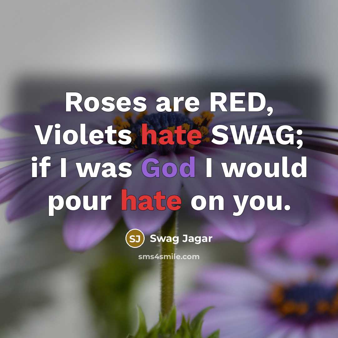 “Roses are RED, Violets hate SWAG; if I was God…” quote by Swag Jagar