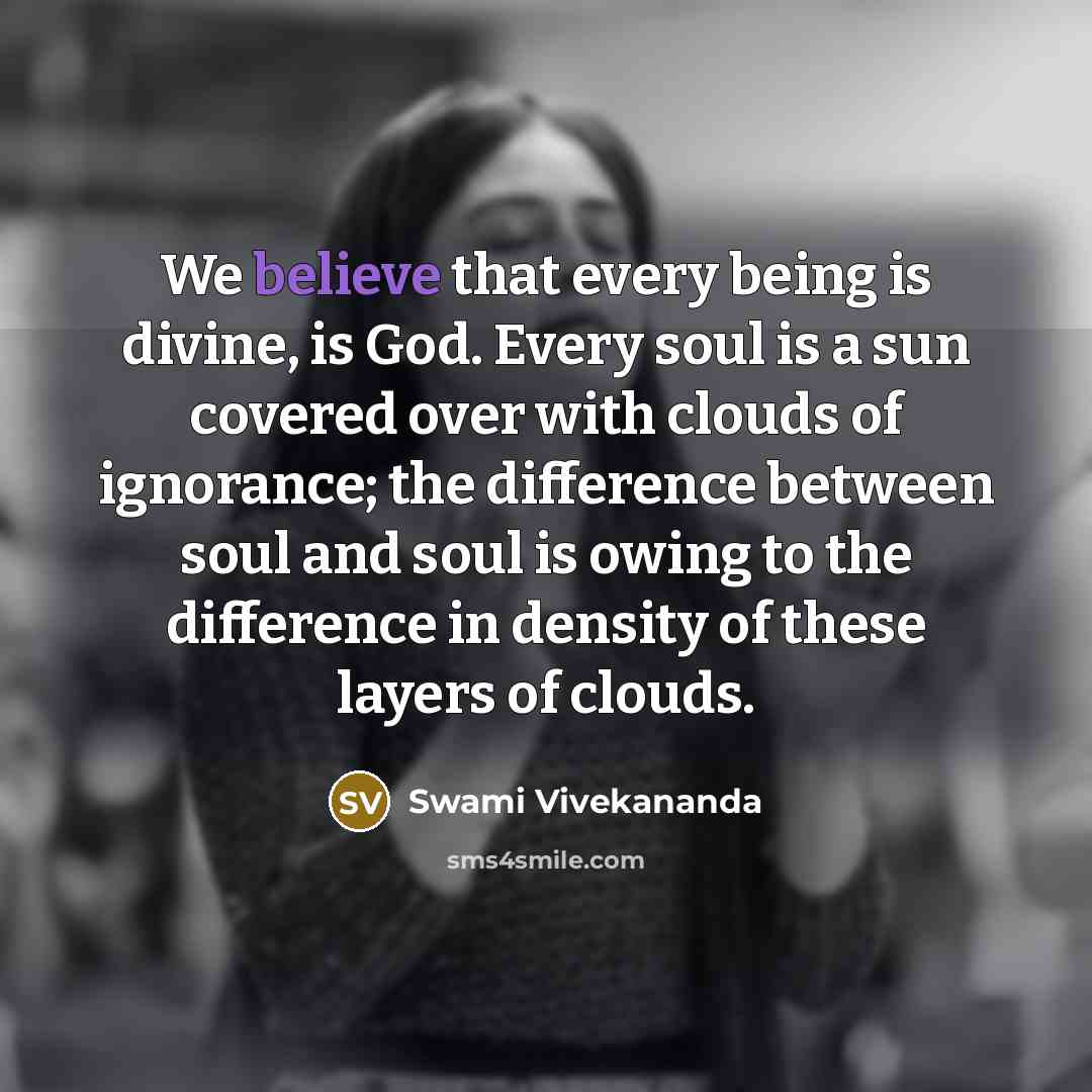 “We believe that every being is divine, is God. Every…” quote by Swami Vivekananda