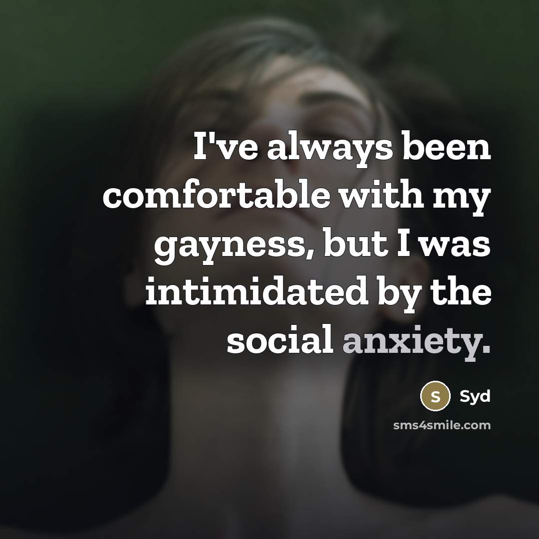 “I've always been comfortable with my gayness, but I was…” quote by Syd