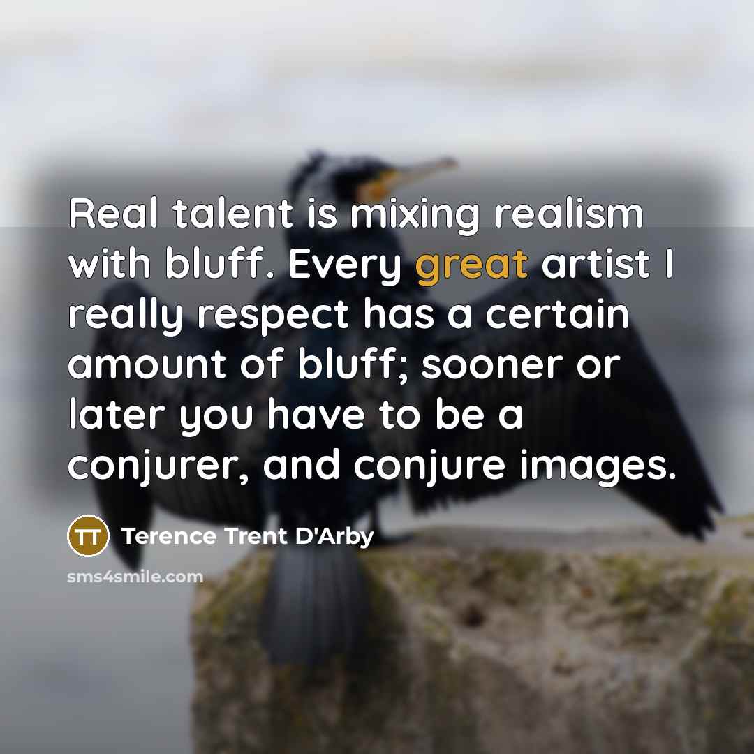 “Real talent is mixing realism with bluff. Every great artist…” quote by Terence Trent D'Arby