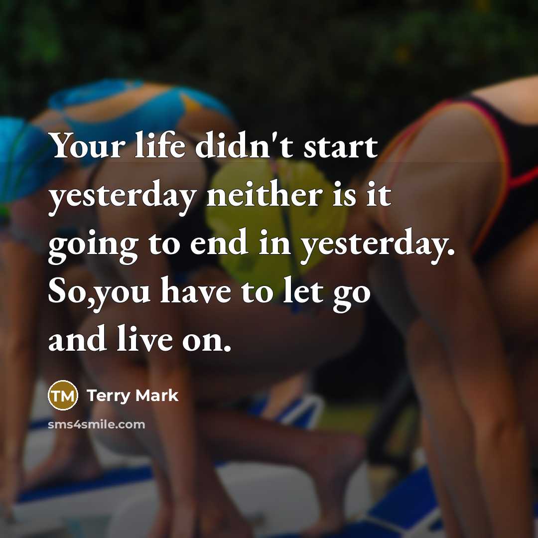 “Your life didn't start yesterday neither is it going to…” quote by Terry Mark