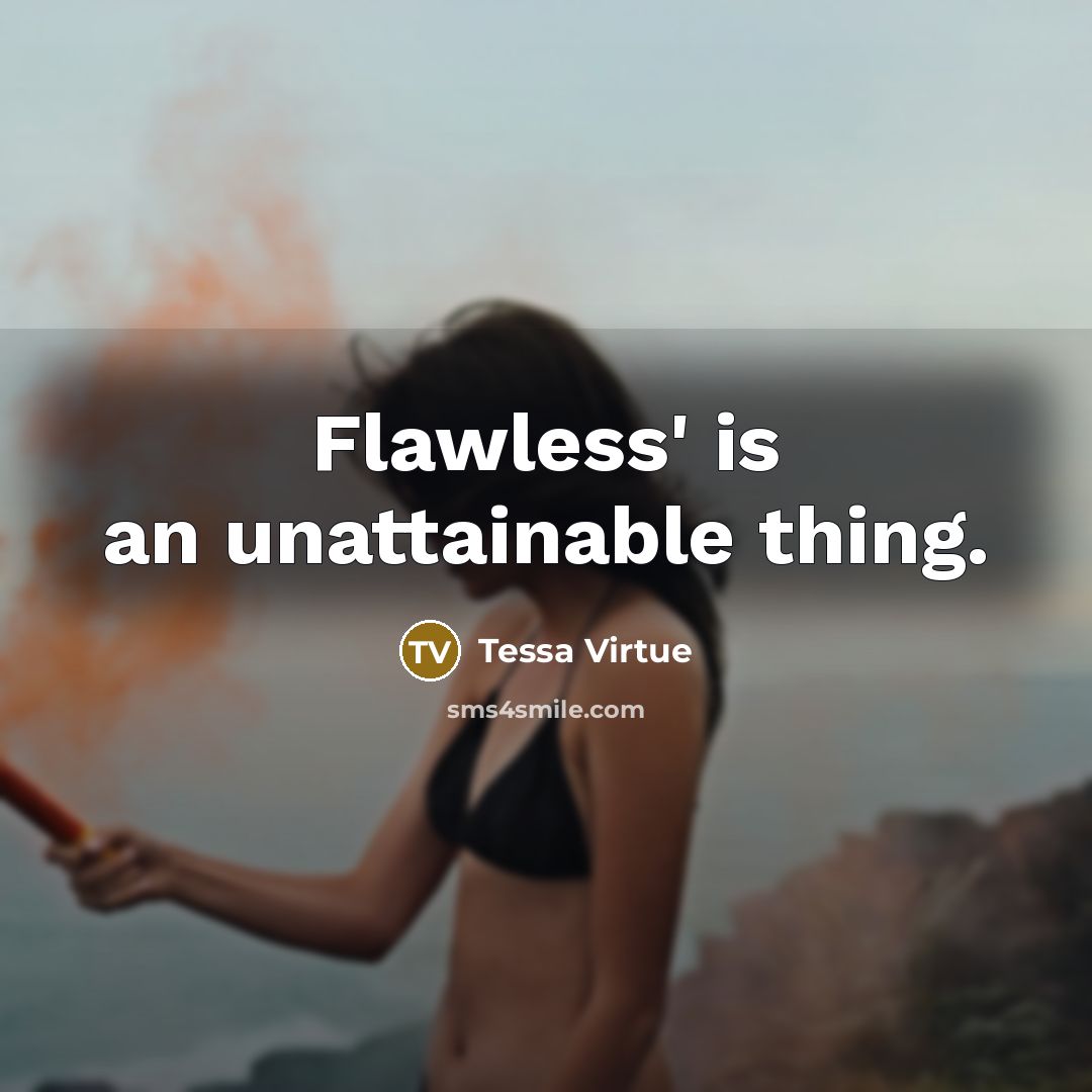 “Flawless' is an unattainable thing.…” quote by Tessa Virtue