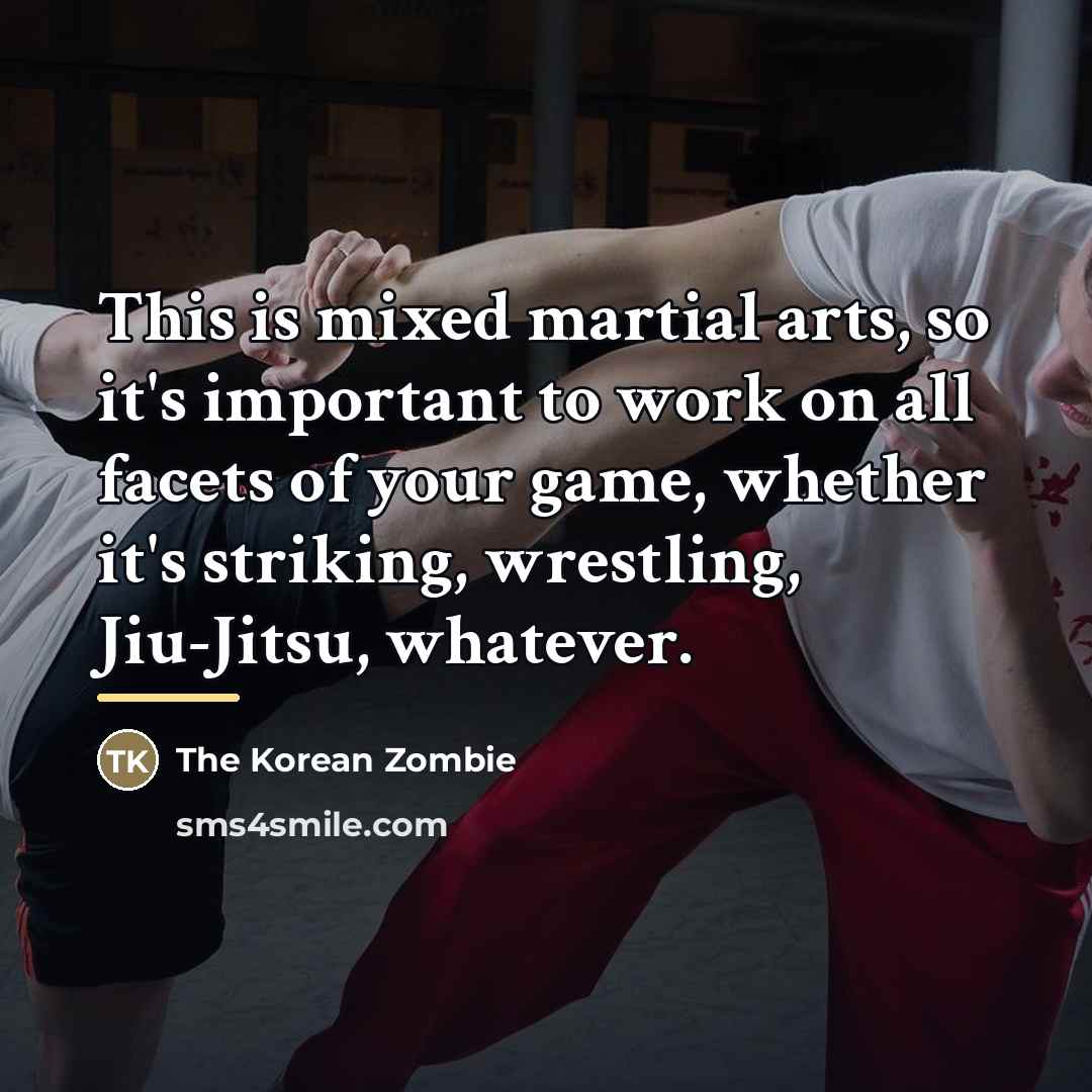 “This is mixed martial arts, so it's important to work…” quote by The Korean Zombie