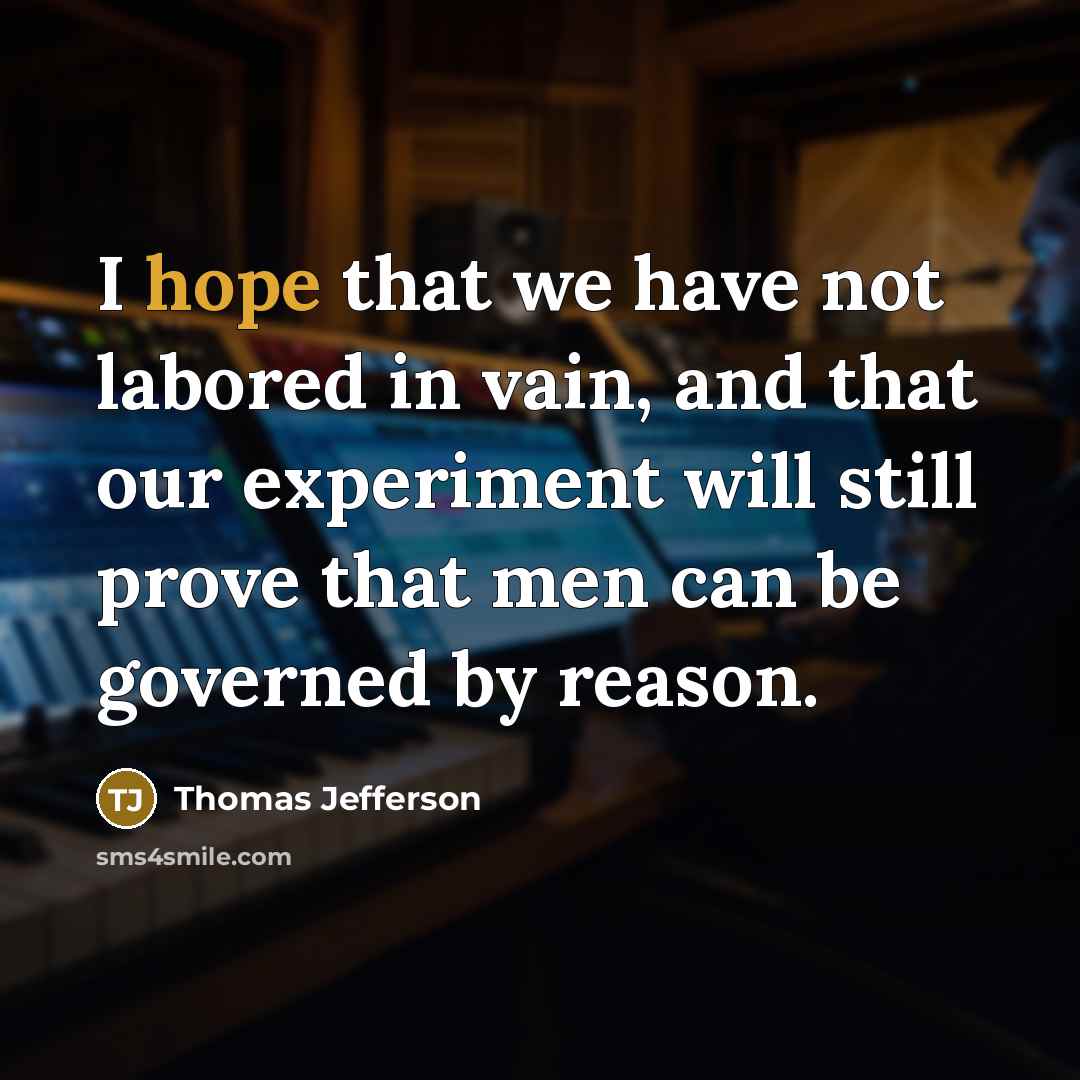 “I hope that we have not labored in vain, and…” quote by Thomas Jefferson