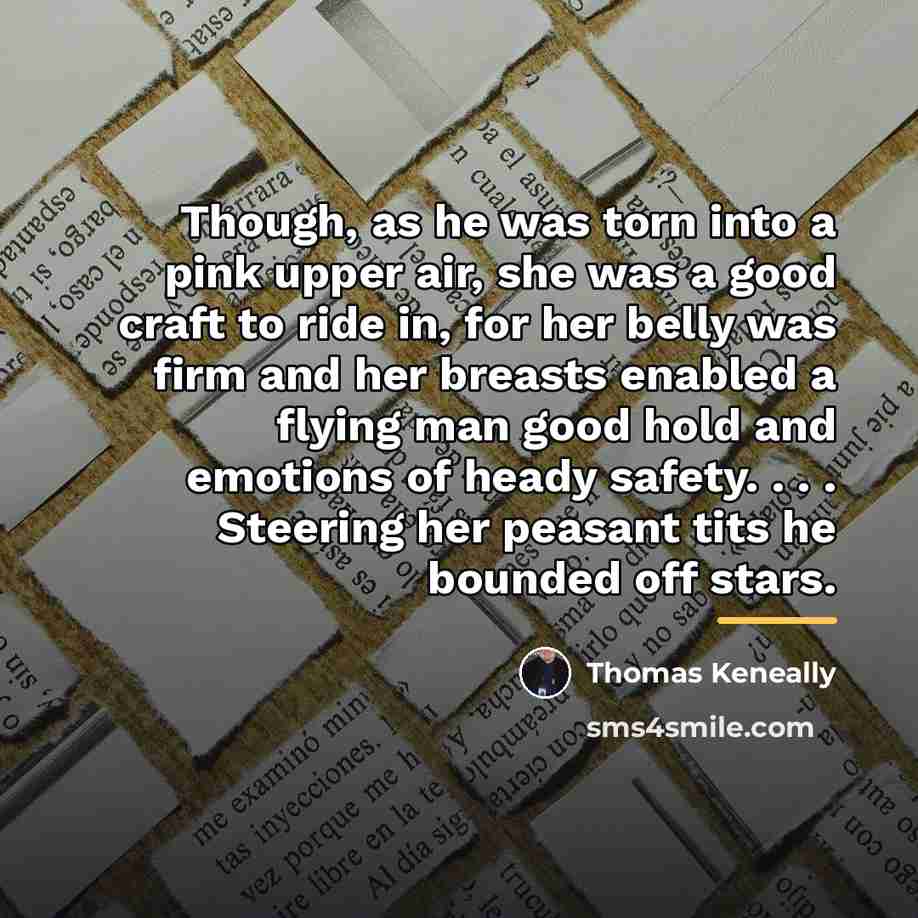 “Though, as he was torn into a pink upper air,…” quote by Thomas Keneally