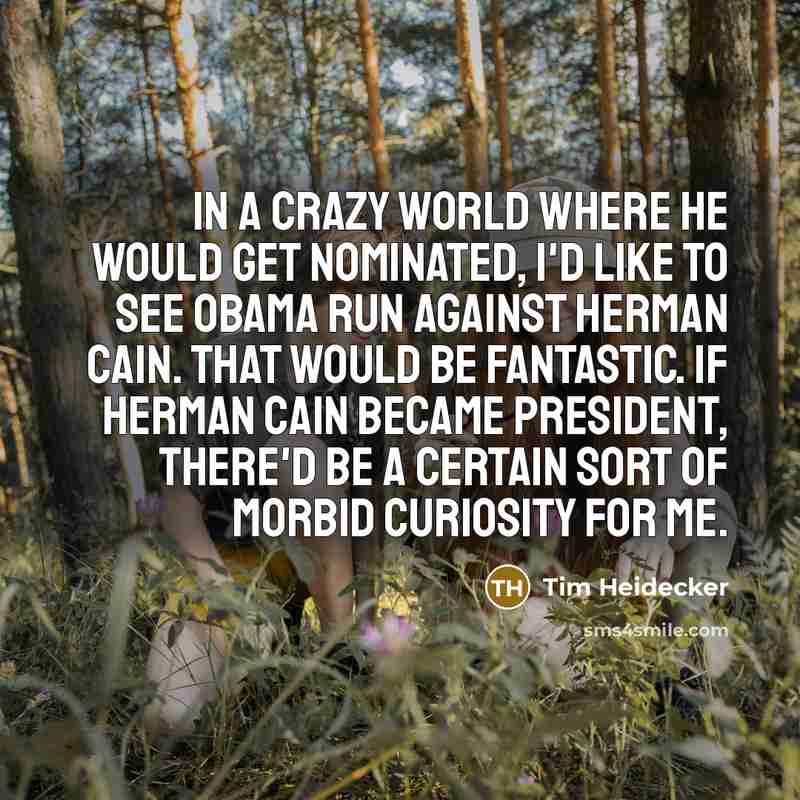“In a crazy world where he would get nominated, I'd…” quote by Tim Heidecker
