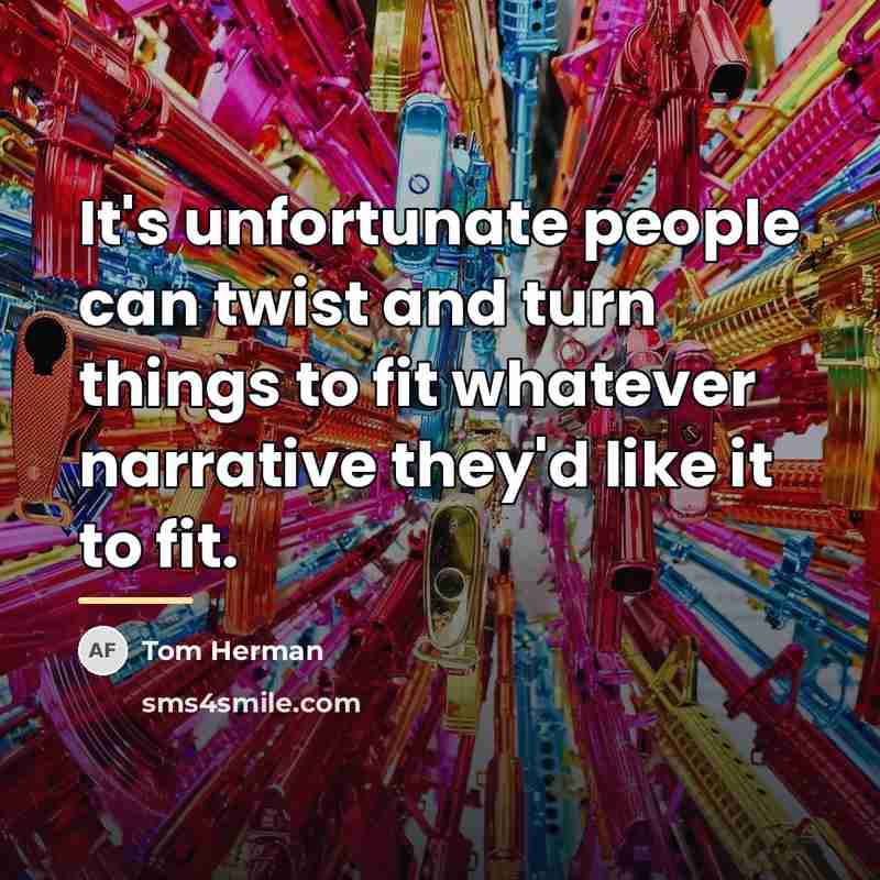 “It's unfortunate people can twist and turn things to fit…” quote by Tom Herman