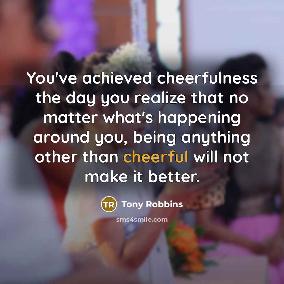 “You've achieved cheerfulness the day you realize that no matter…” quote by Tony Robbins