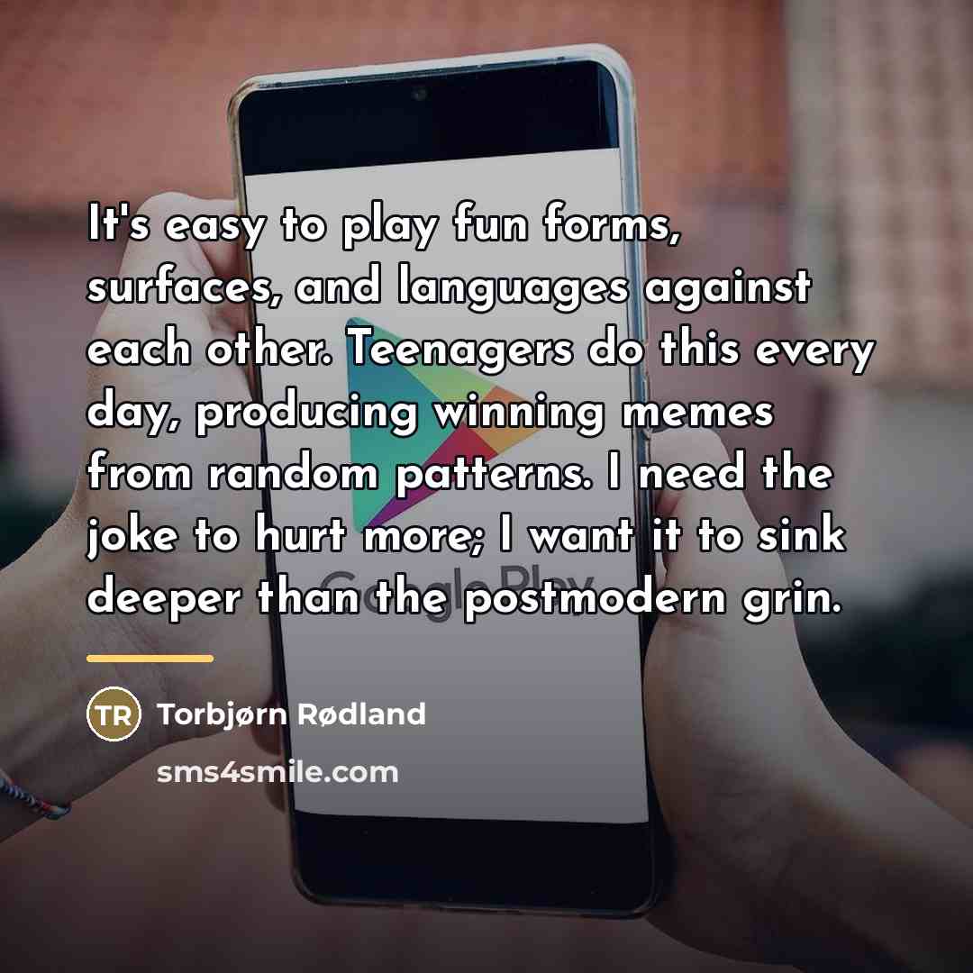 “It's easy to play fun forms, surfaces, and languages against…” quote by Torbjørn Rødland