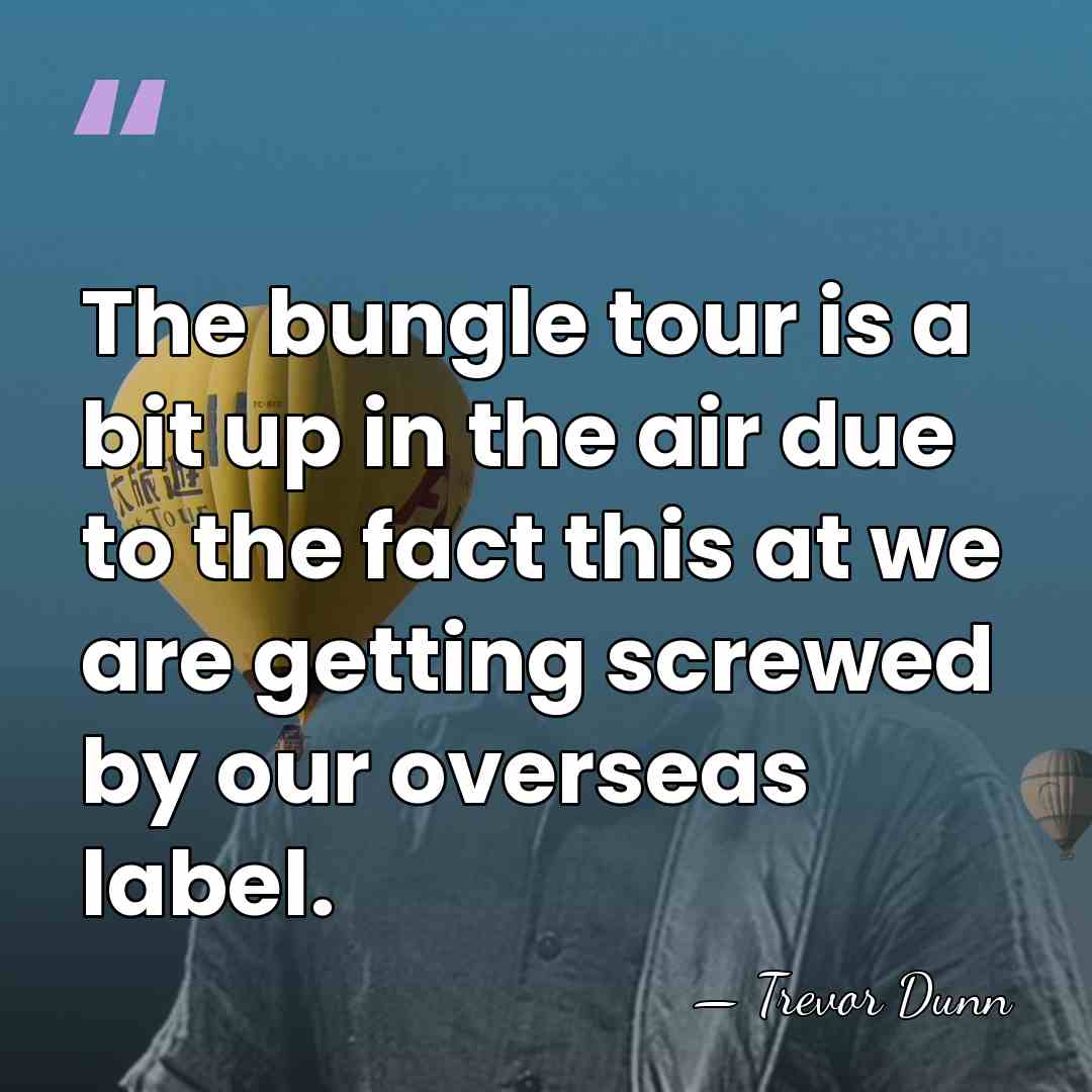 The bungle tour is a bit up in the air due to&hellip; - Trevor Dunn