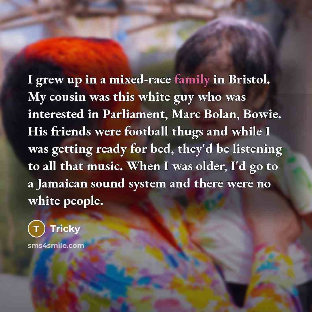 “I grew up in a mixed-race family in Bristol. My…” quote by Tricky