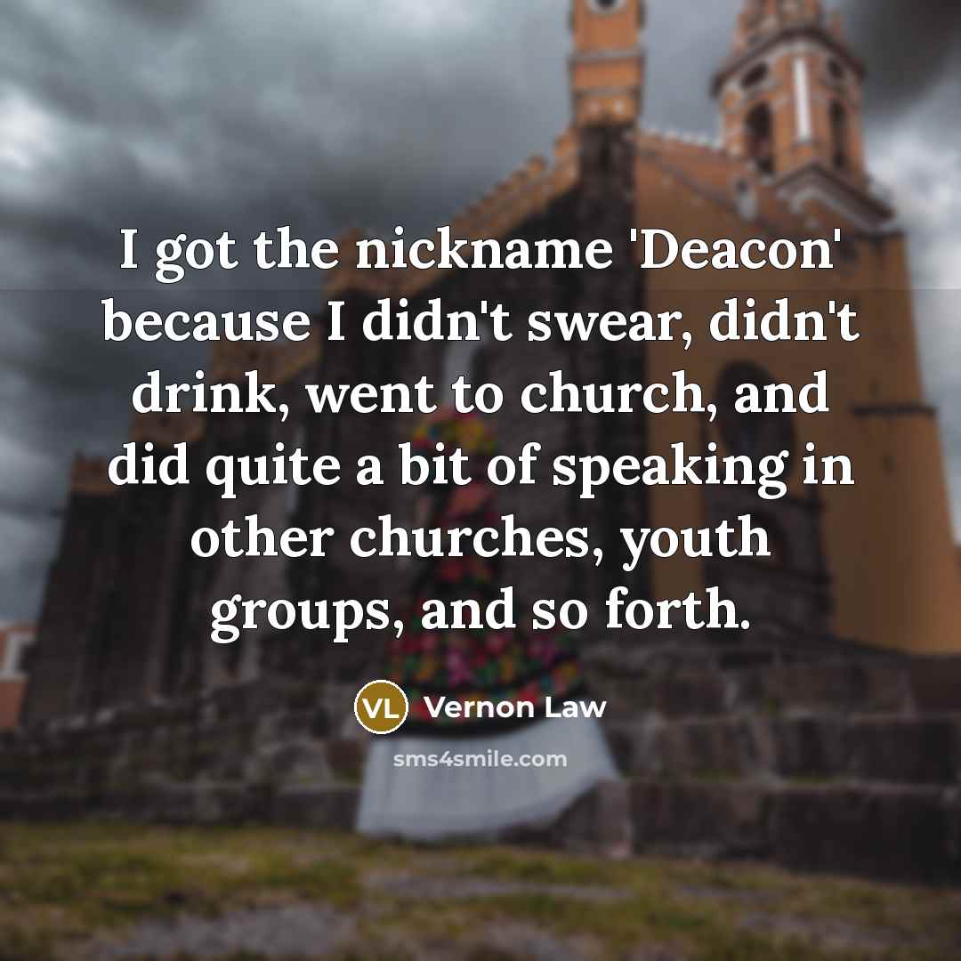 “I got the nickname 'Deacon' because I didn't swear, didn't…” quote by Vernon Law
