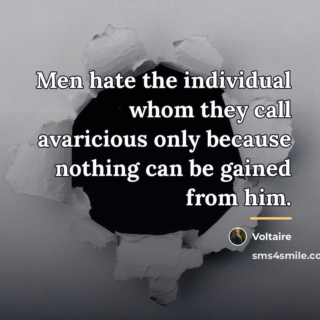 “Men hate the individual whom they call avaricious only because…” quote by Voltaire