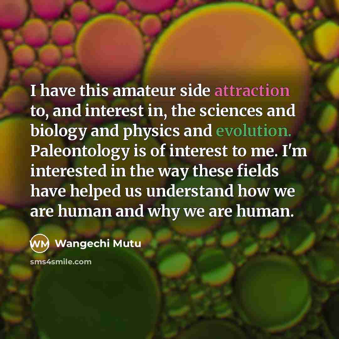 “I have this amateur side attraction to, and interest in,…” quote by Wangechi Mutu
