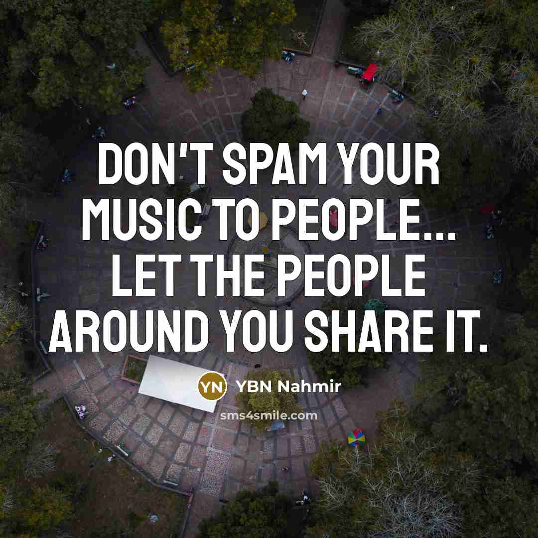 “Don't spam your music to people... let the people around…” quote by YBN Nahmir