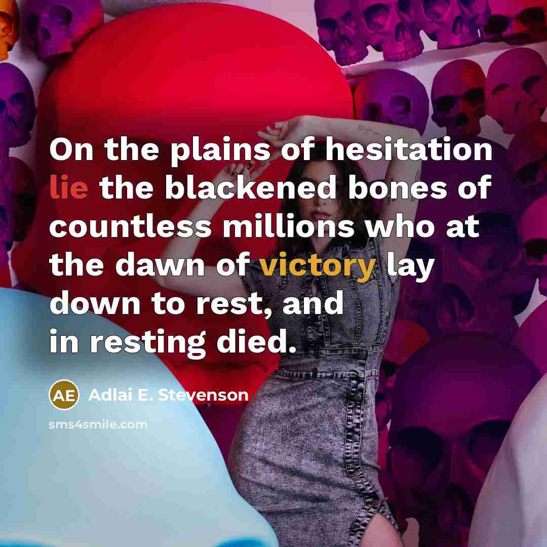 “On the plains of hesitation lie the blackened bones of…” quote by Adlai E. Stevenson