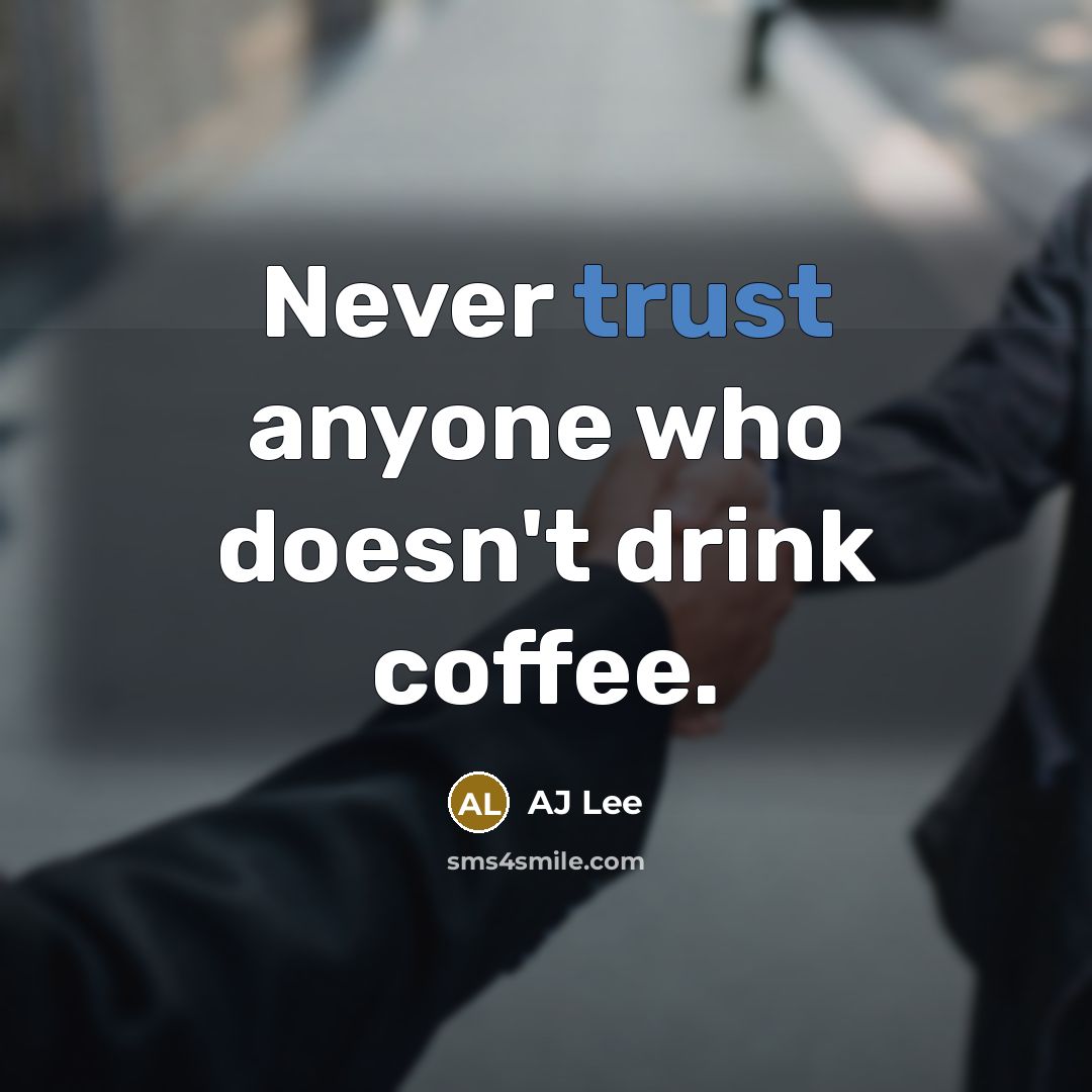 “Never trust anyone who doesn't drink coffee.…” quote by AJ Lee