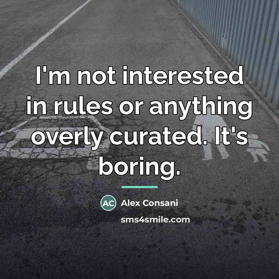 “I'm not interested in rules or anything overly curated. It's…” quote by Alex Consani