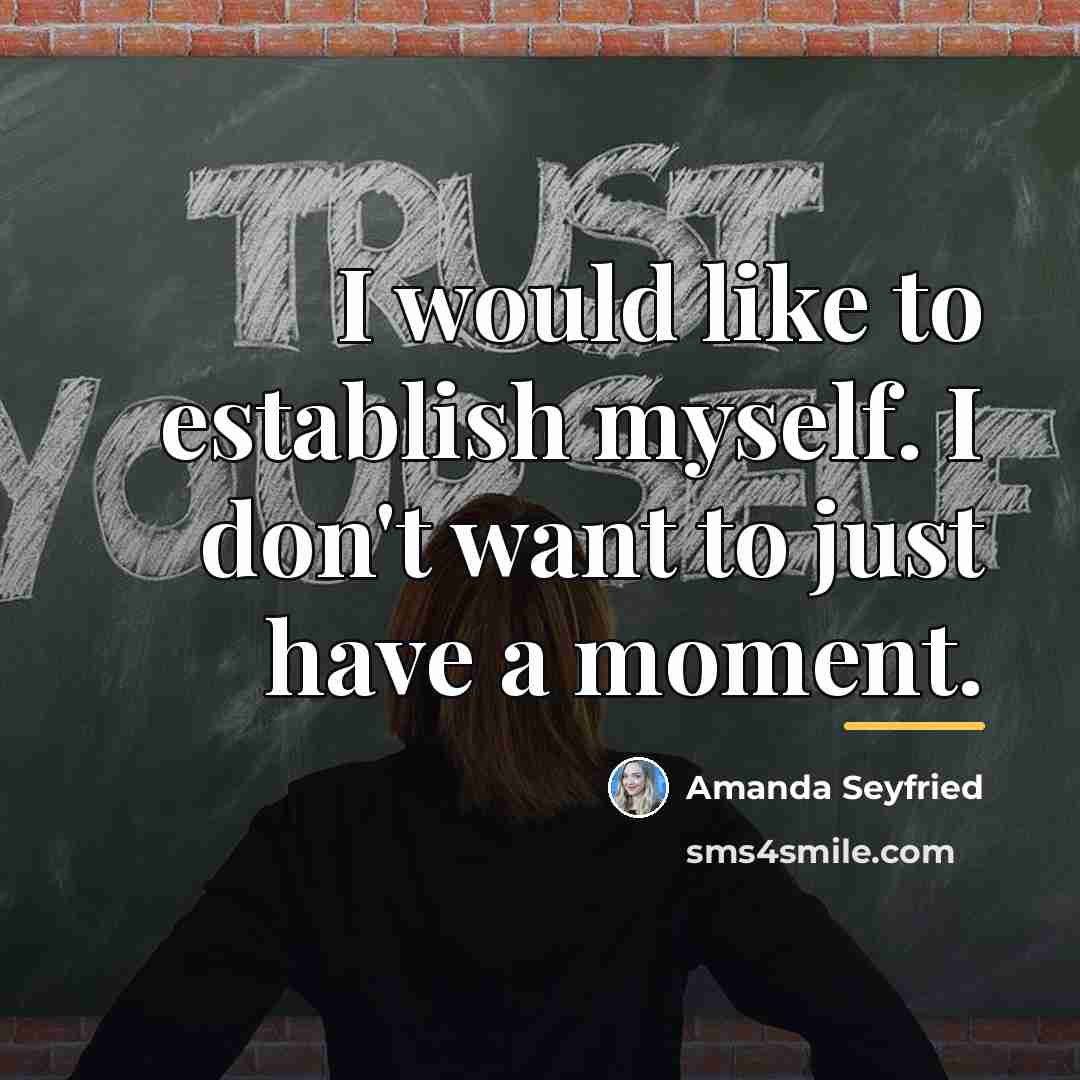“I would like to establish myself. I don't want to…” quote by Amanda Seyfried