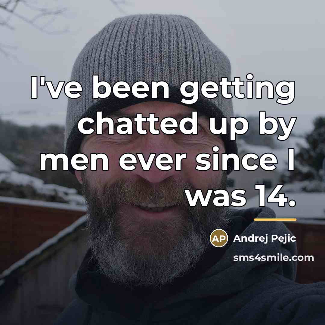 “I've been getting chatted up by men ever since I…” quote by Andrej Pejic