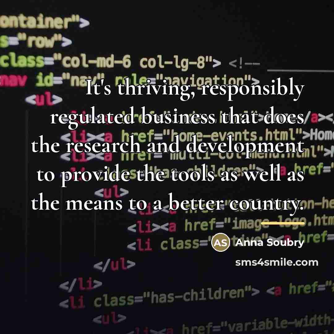 “It's thriving, responsibly regulated business that does the research and…” quote by Anna Soubry