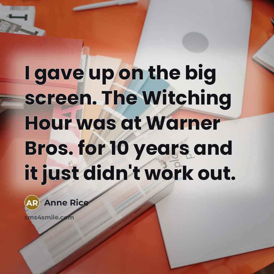 “I gave up on the big screen. The Witching Hour…” quote by Anne Rice