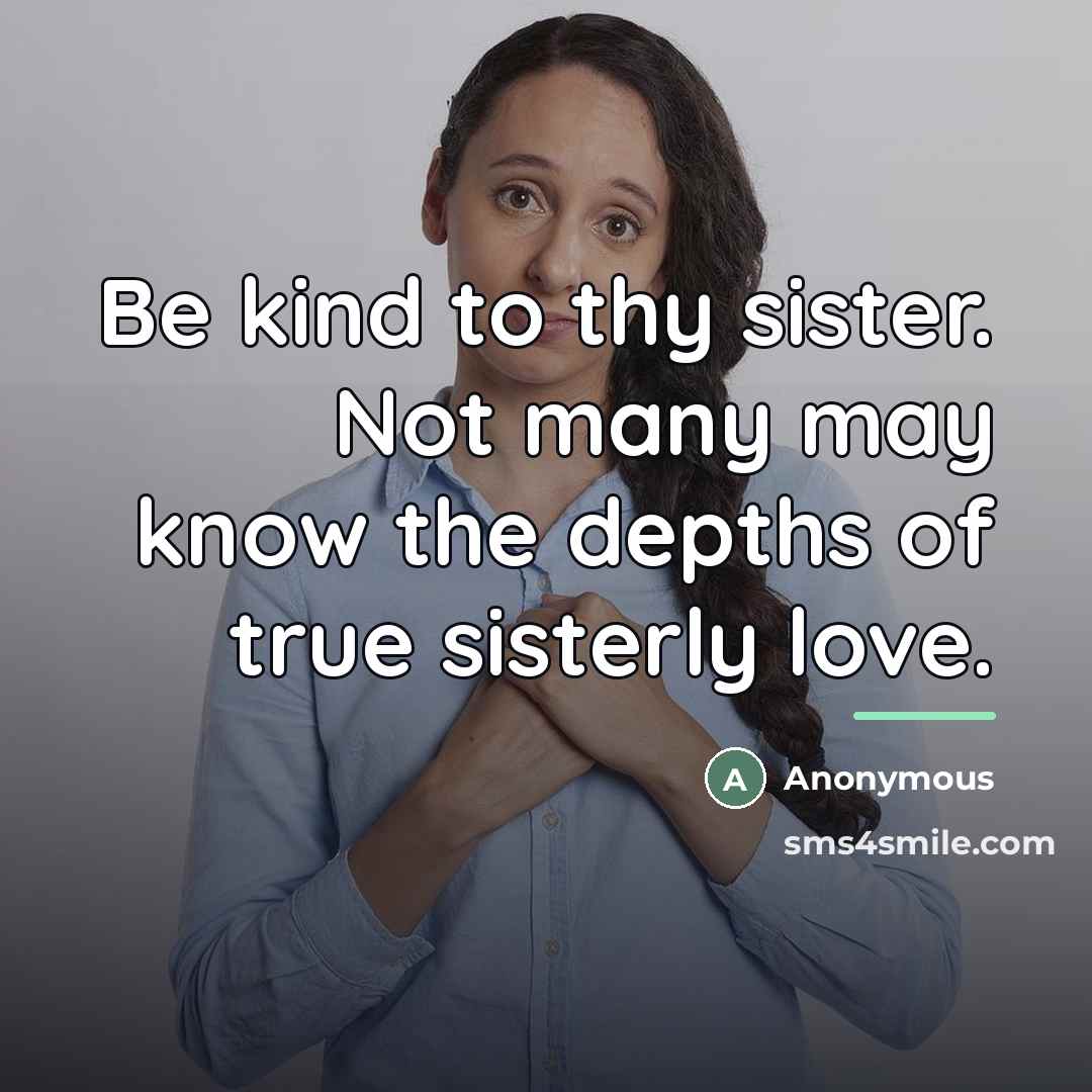“Be kind to thy sister. Not many may know the…” quote by Anonymous