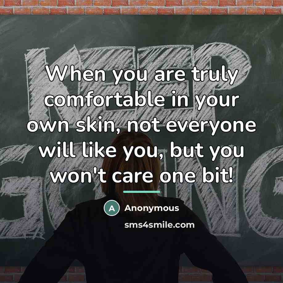 “When you are truly comfortable in your own skin, not…” quote by Anonymous