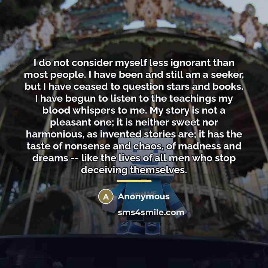 “I do not consider myself less ignorant than most people.…” quote by Anonymous