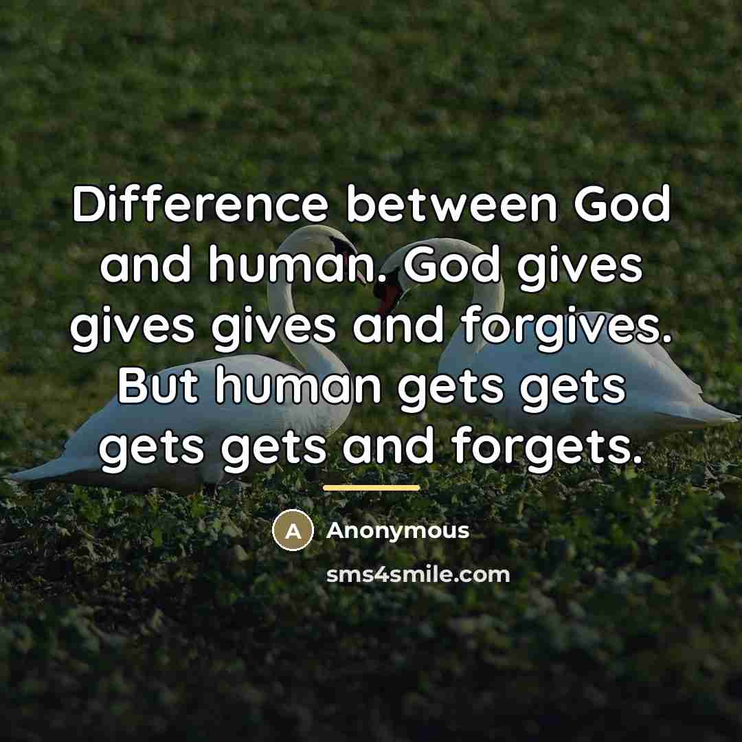 “Difference between God and human. God gives gives gives and…” quote by Anonymous