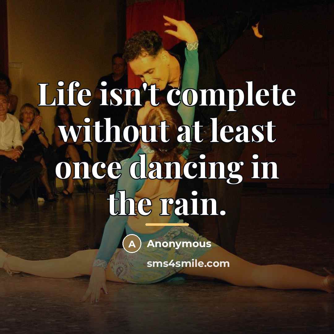 “Life isn't complete without at least once dancing in the…” quote by Anonymous
