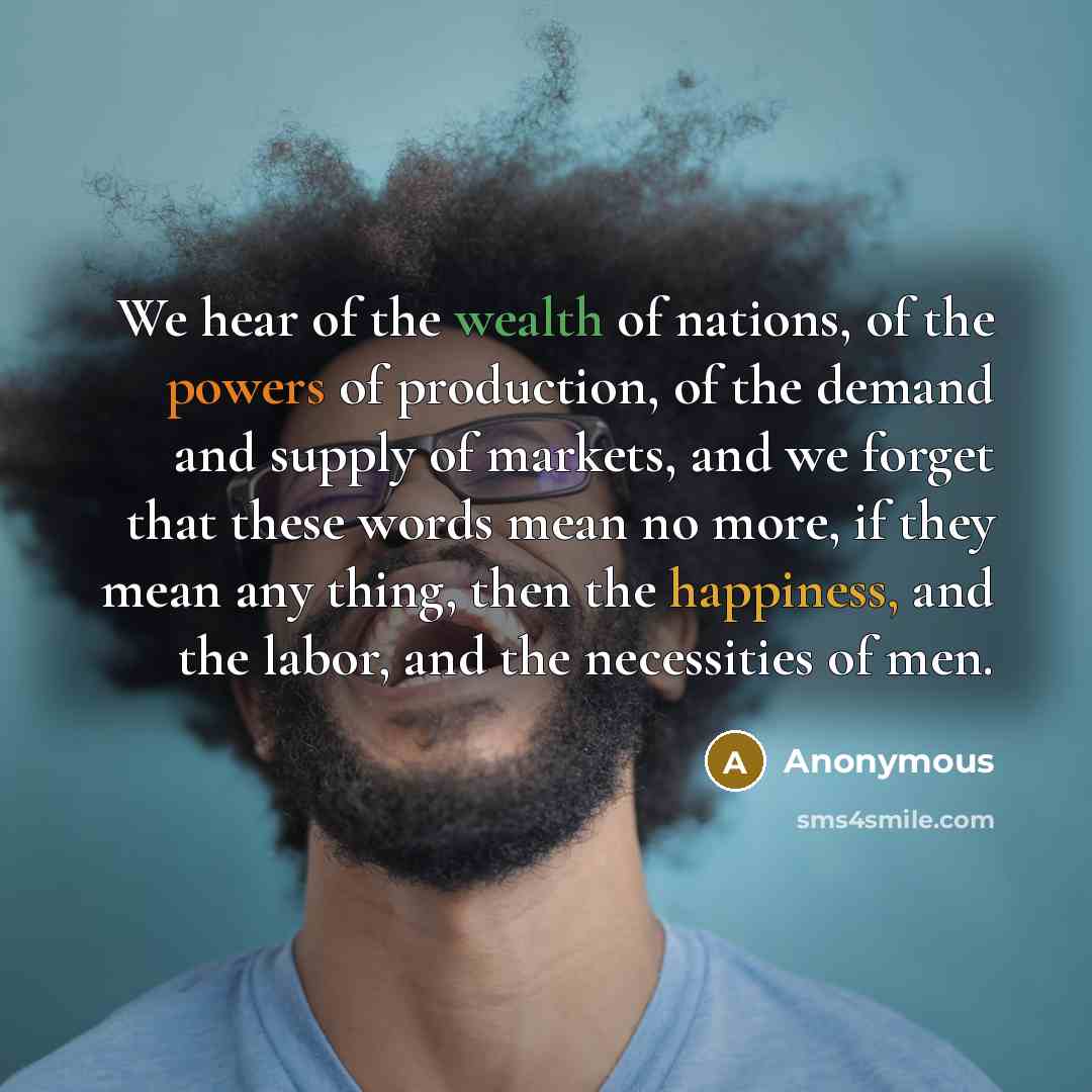 “We hear of the wealth of nations, of the powers…” quote by Anonymous