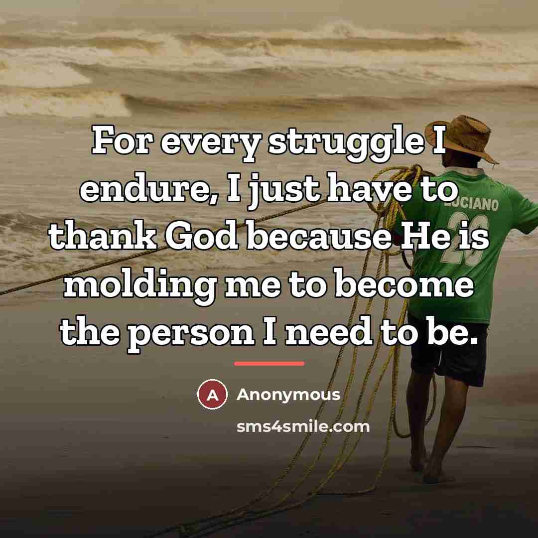 “For every struggle I endure, I just have to thank…” quote by Anonymous