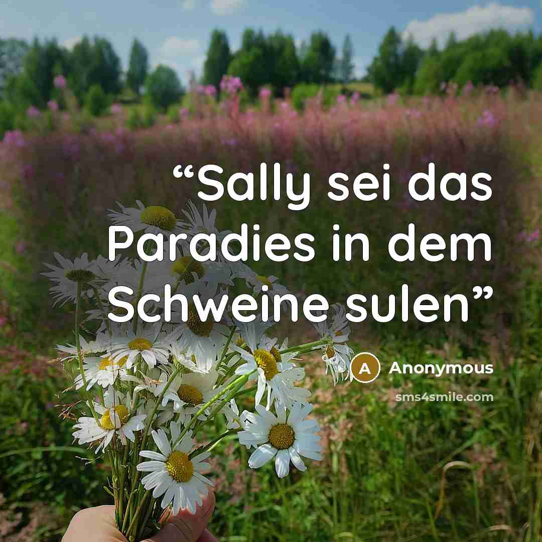 “Sally sei das Paradies in dem Schweine sulen” quote by Anonymous