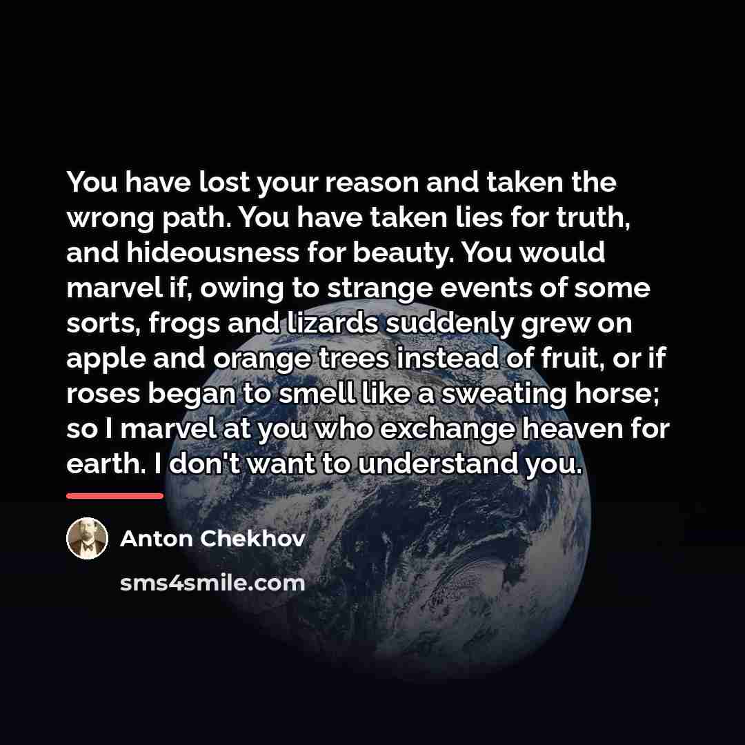 “You have lost your reason and taken the wrong path.…” quote by Anton Chekhov