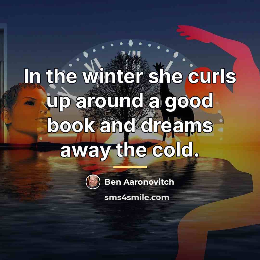 “In the winter she curls up around a good book…” quote by Ben Aaronovitch