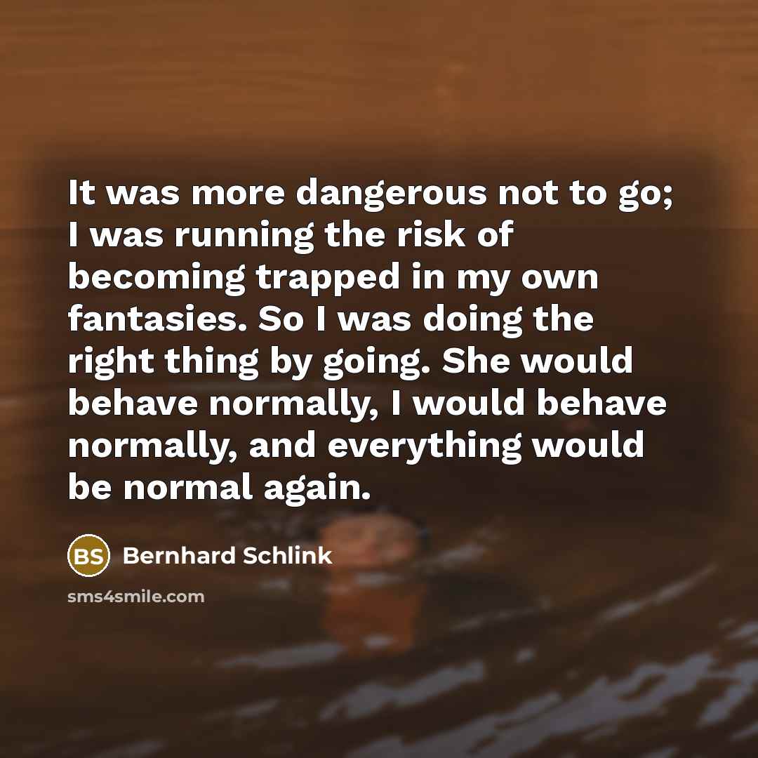 “It was more dangerous not to go; I was running…” quote by Bernhard Schlink