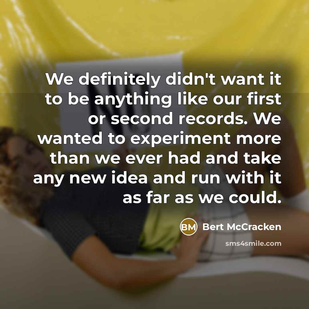 “We definitely didn't want it to be anything like our…” quote by Bert McCracken