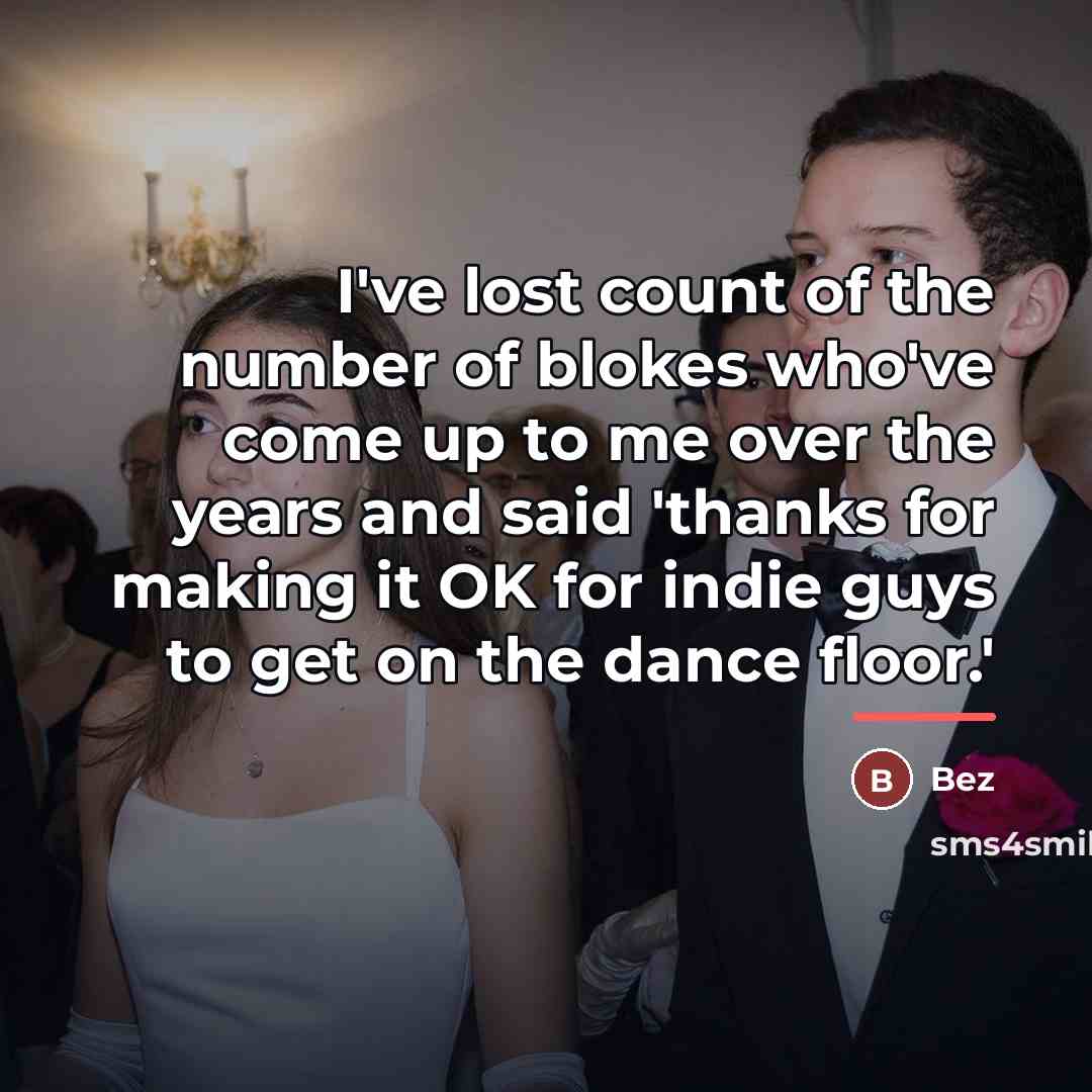 “I've lost count of the number of blokes who've come…” quote by Bez