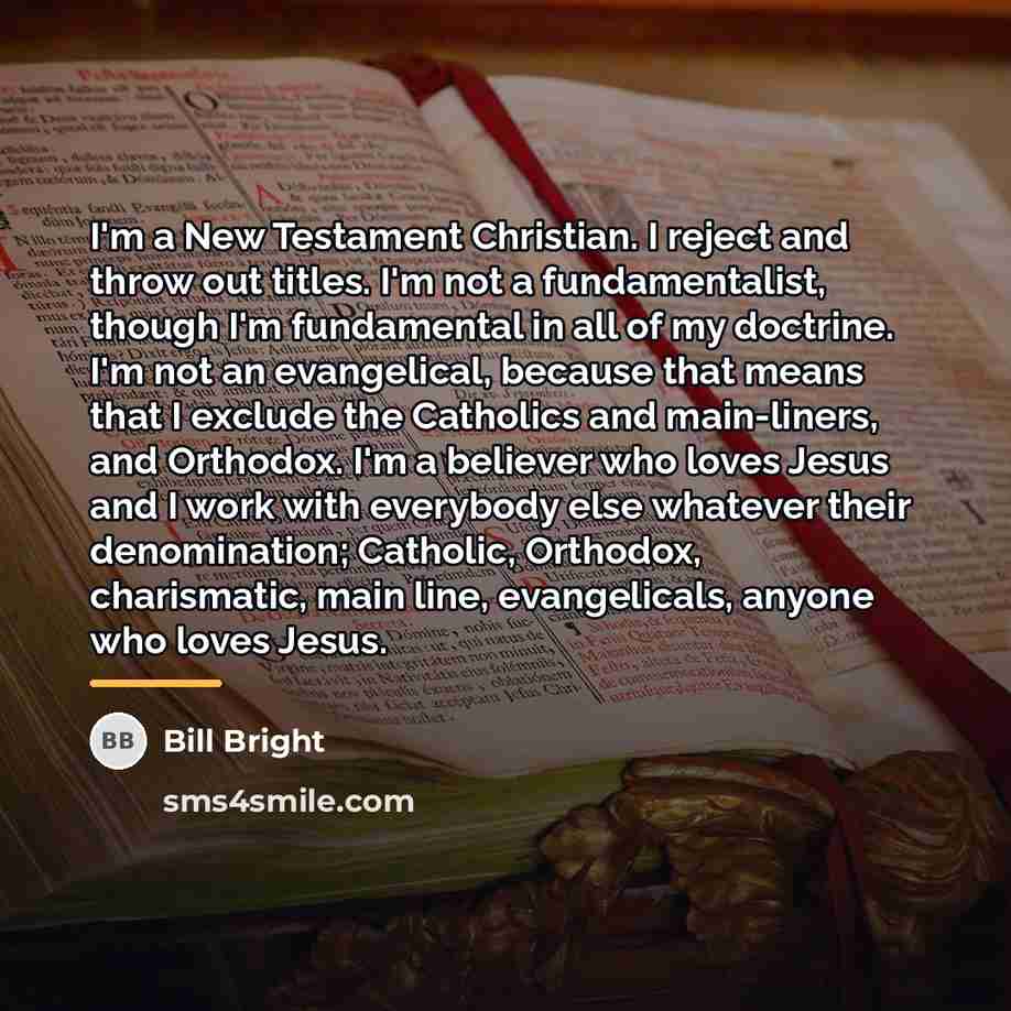 “I'm a New Testament Christian. I reject and throw out…” quote by Bill Bright