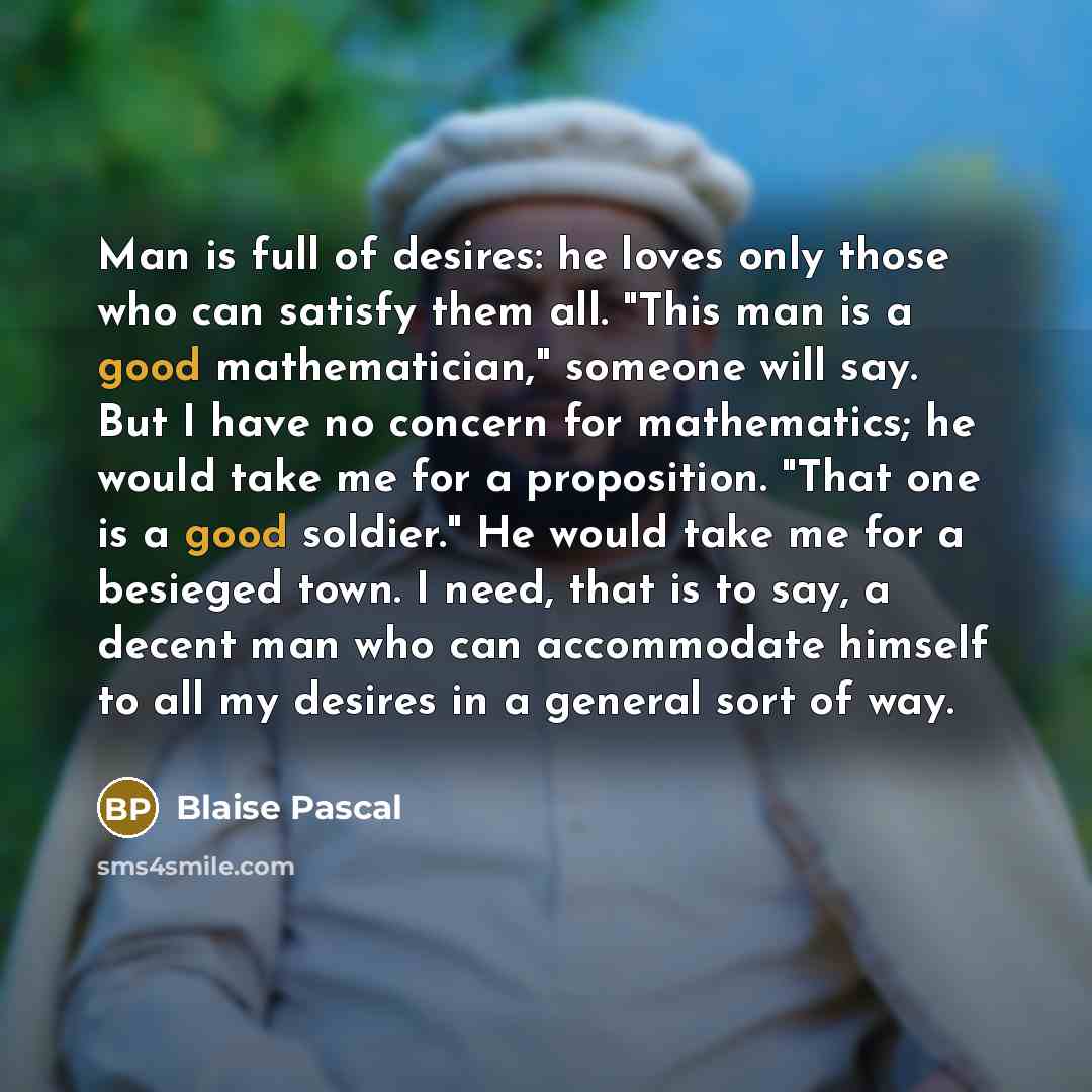 “Man is full of desires: he loves only those who…” quote by Blaise Pascal
