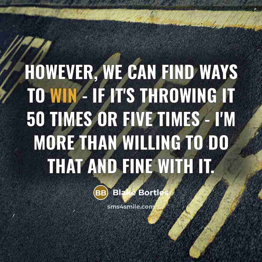 “However, we can find ways to win - if it's…” quote by Blake Bortles
