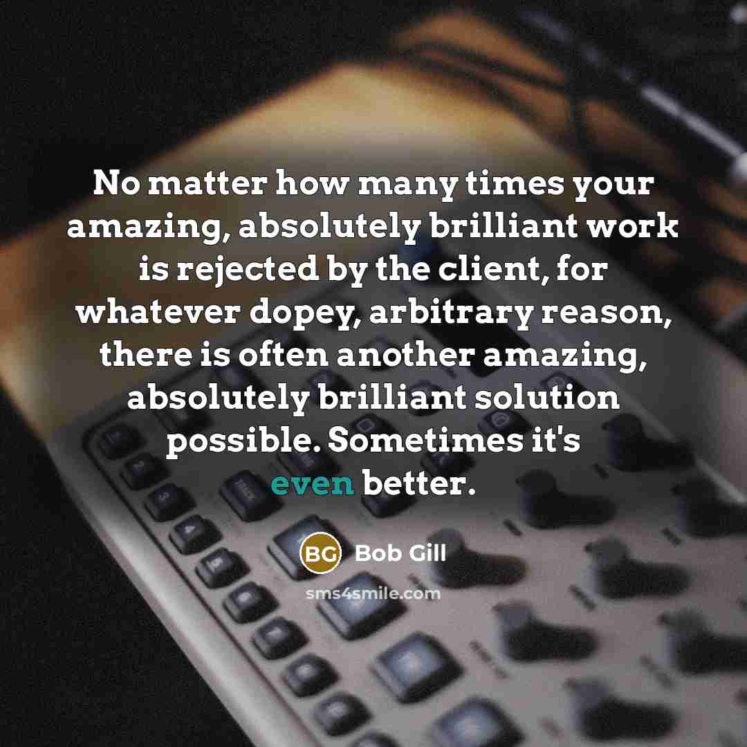 “No matter how many times your amazing, absolutely brilliant work…” quote by Bob Gill