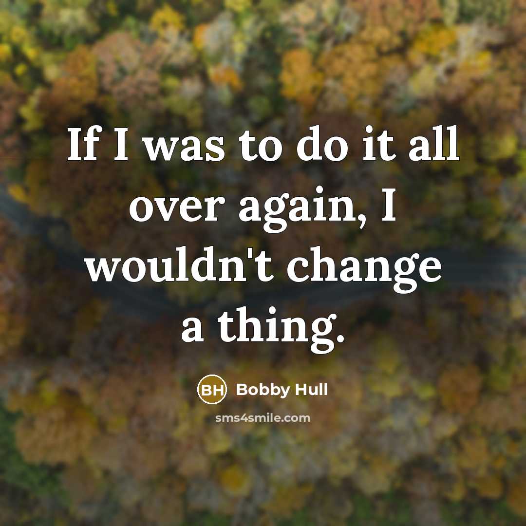 “If I was to do it all over again, I…” quote by Bobby Hull