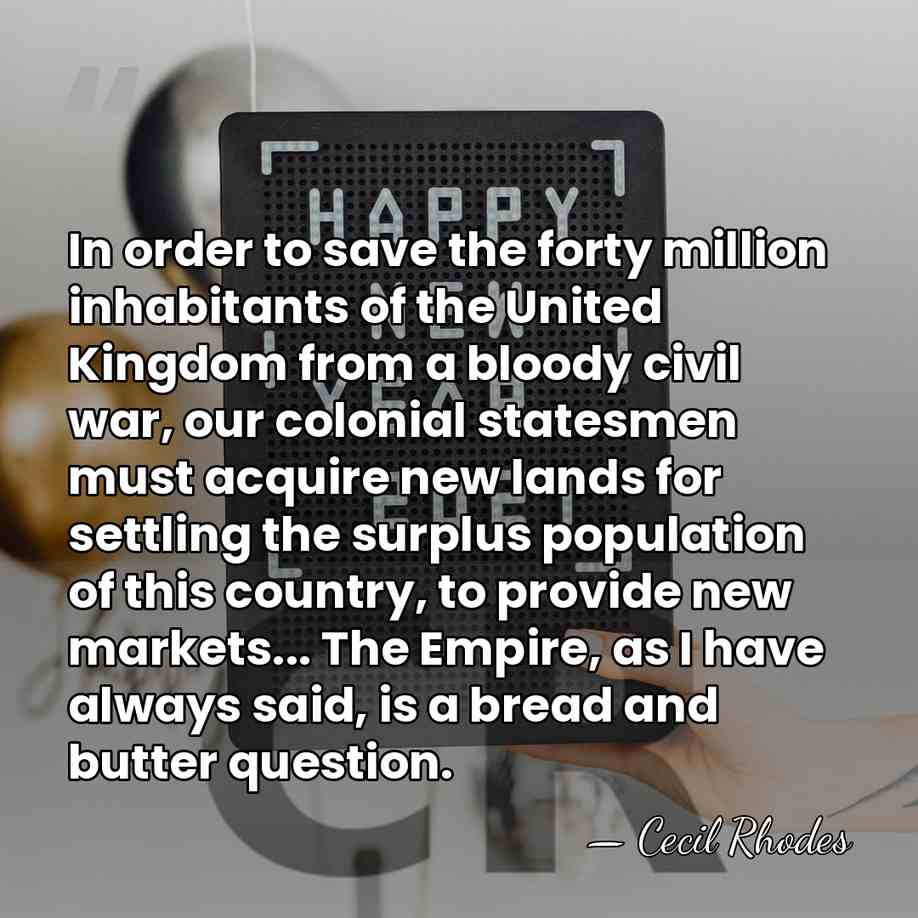 In order to save the forty million inhabitants of the United Kingdom&hellip; - Cecil Rhodes