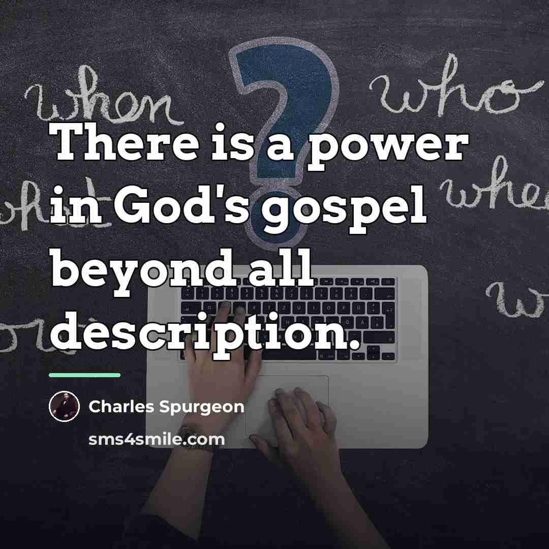 “There is a power in God's gospel beyond all description.…” quote by Charles Spurgeon